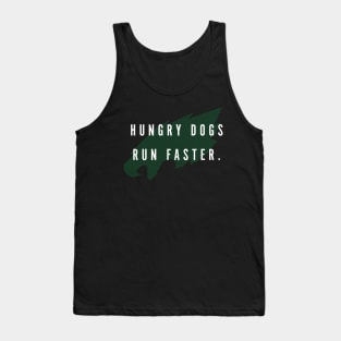 Hungry Dogs Run Faster (Full) Tank Top